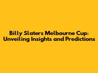 Billy Slater's Melbourne Cup: Unveiling Insights and Predictions