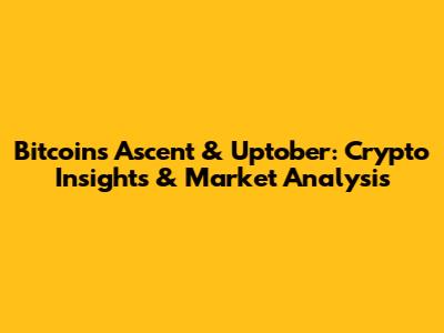 Bitcoin's Ascent & Uptober: Crypto Insights & Market Analysis
