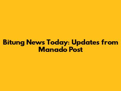 Bitung News Today: Updates from Manado Post