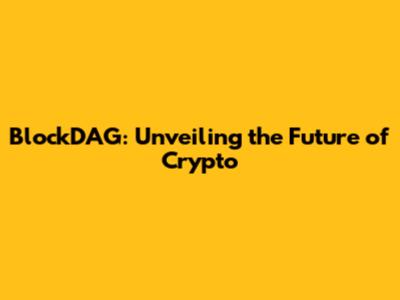BlockDAG: Unveiling the Future of Crypto