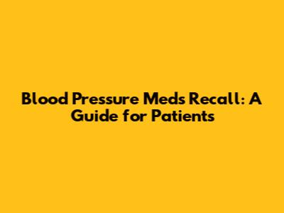 Blood Pressure Meds Recall: A Guide for Patients
