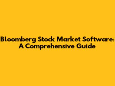 Bloomberg Stock Market Software: A Comprehensive Guide