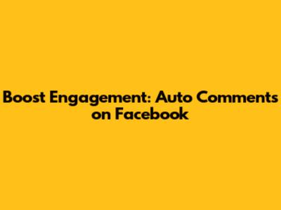 Boost Engagement: Auto Comments on Facebook