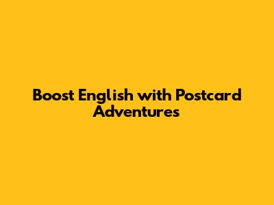 Boost English with Postcard Adventures