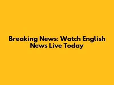 Breaking News: Watch English News Live Today