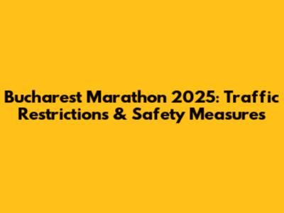 Bucharest Marathon 2025: Traffic Restrictions & Safety Measures