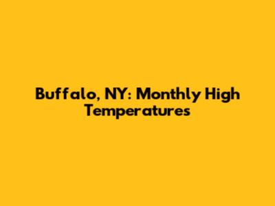 Buffalo, NY: Monthly High Temperatures