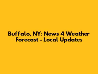 Buffalo, NY: News 4 Weather Forecast - Local Updates
