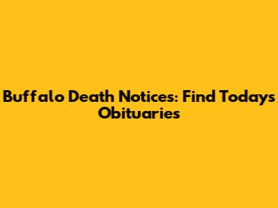 Buffalo Death Notices: Find Today's Obituaries