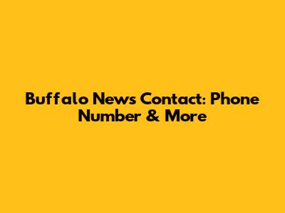 Buffalo News Contact: Phone Number & More