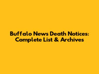 Buffalo News Death Notices: Complete List & Archives