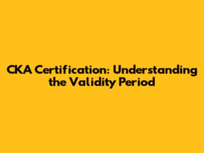 CKA Certification: Understanding the Validity Period
