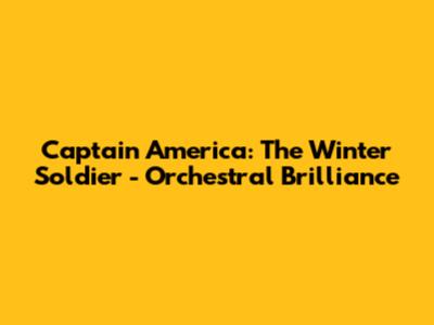 Captain America: The Winter Soldier - Orchestral Brilliance