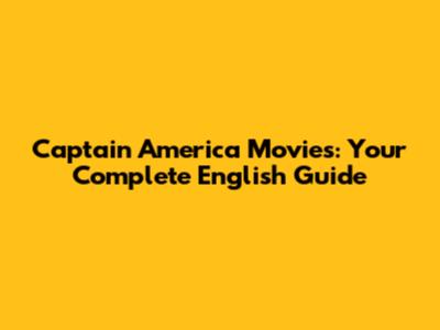 Captain America Movies: Your Complete English Guide