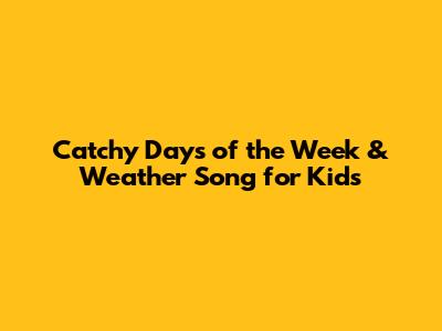 Catchy Days of the Week & Weather Song for Kids