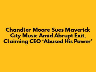 Chandler Moore Sues Maverick City Music Amid Abrupt Exit, Claiming CEO ‘Abused His Power’