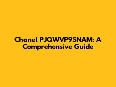 Chanel PJQWVP9SNAM: A Comprehensive Guide