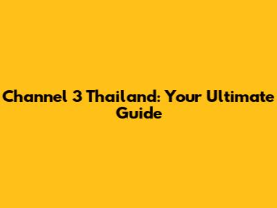 Channel 3 Thailand: Your Ultimate Guide