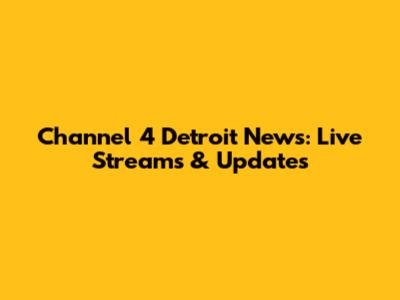 Channel 4 Detroit News: Live Streams & Updates