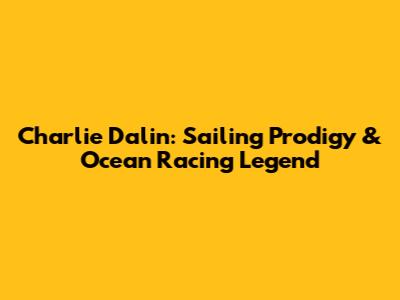 Charlie Dalin: Sailing Prodigy & Ocean Racing Legend