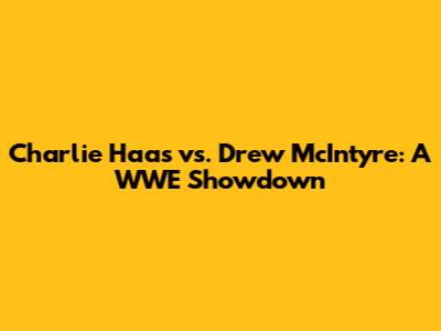 Charlie Haas vs. Drew McIntyre: A WWE Showdown