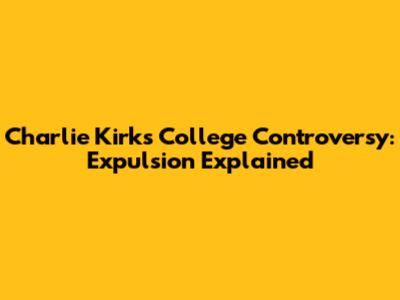 Charlie Kirk's College Controversy: Expulsion Explained