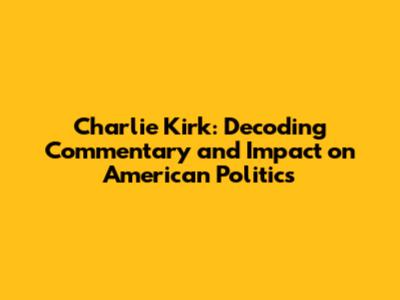 Charlie Kirk: Decoding Commentary and Impact on American Politics