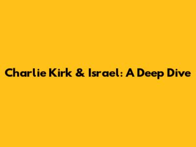 Charlie Kirk & Israel: A Deep Dive
