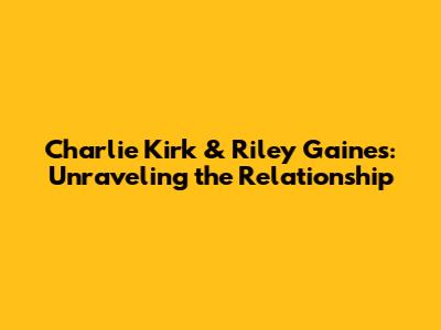 Charlie Kirk & Riley Gaines: Unraveling the Relationship
