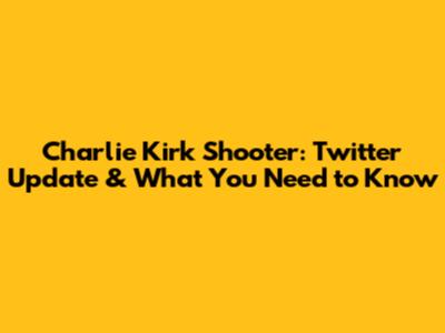 Charlie Kirk Shooter: Twitter Update & What You Need to Know