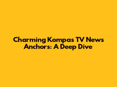 Charming Kompas TV News Anchors: A Deep Dive