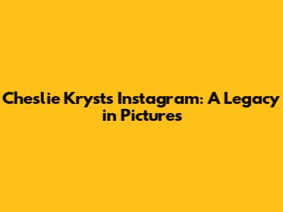 Cheslie Kryst's Instagram: A Legacy in Pictures