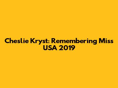 Cheslie Kryst: Remembering Miss USA 2019