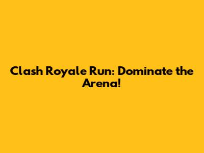 Clash Royale Run: Dominate the Arena!