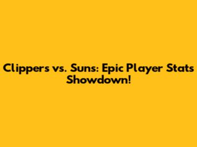 Clippers vs. Suns: Epic Player Stats Showdown!
