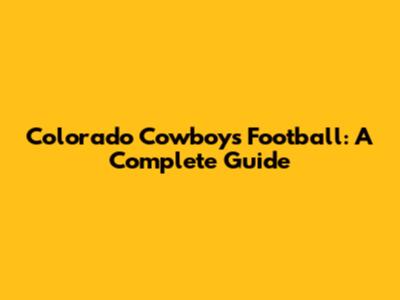 Colorado Cowboys Football: A Complete Guide