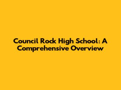 Council Rock High School: A Comprehensive Overview