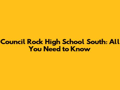 Council Rock High School South: All You Need to Know