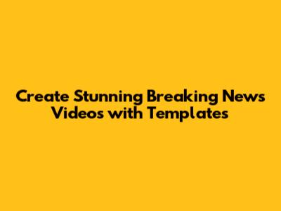 Create Stunning Breaking News Videos with Templates