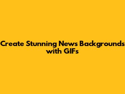 Create Stunning News Backgrounds with GIFs