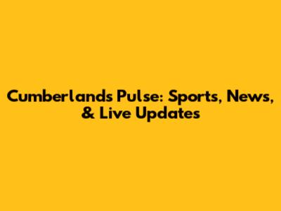Cumberland's Pulse: Sports, News, & Live Updates