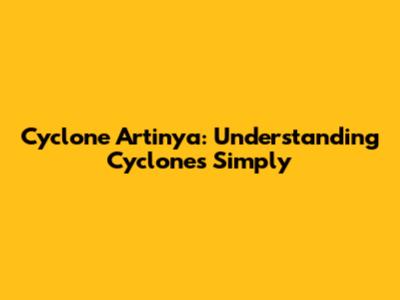 Cyclone Artinya: Understanding Cyclones Simply