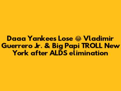 Daaa Yankees Lose 😂 Vladimir Guerrero Jr. & Big Papi TROLL New York after ALDS elimination