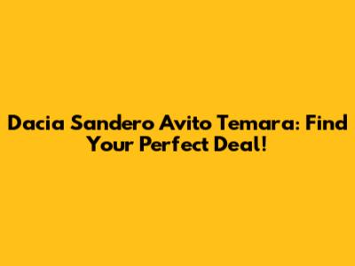 Dacia Sandero Avito Temara: Find Your Perfect Deal!
