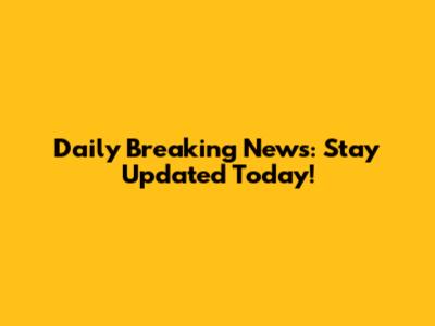 Daily Breaking News: Stay Updated Today!