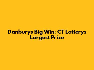 Danbury's Big Win: CT Lottery's Largest Prize