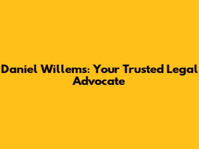 Daniel Willems: Your Trusted Legal Advocate
