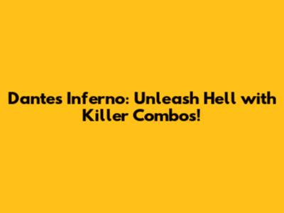 Dante's Inferno: Unleash Hell with Killer Combos!