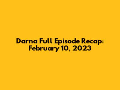 Darna Full Episode Recap: February 10, 2023