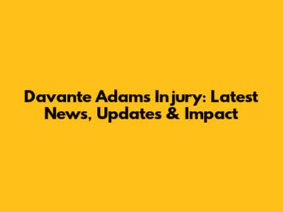 Davante Adams Injury: Latest News, Updates & Impact
